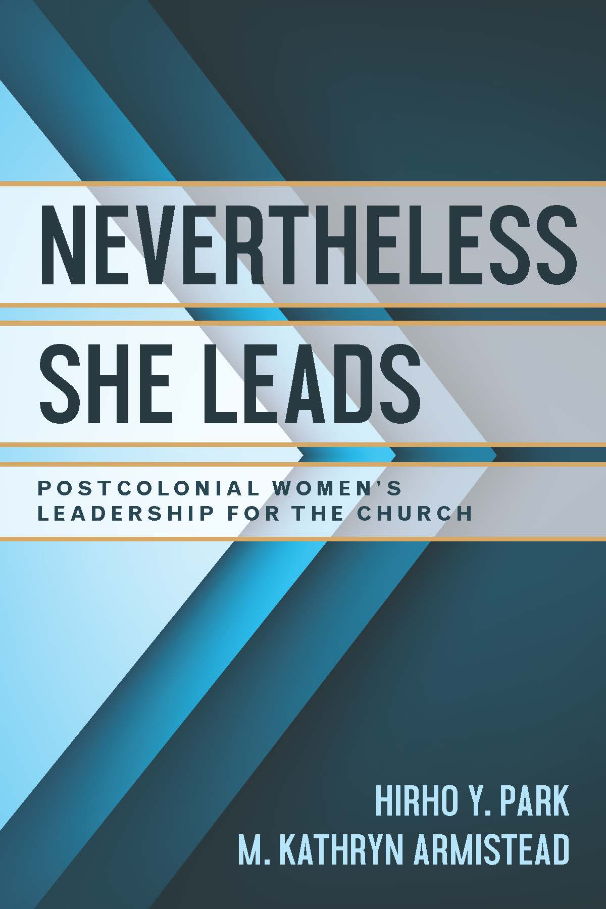 Nevertheless She Leads Postcolonial Women’s Leadership for the Church